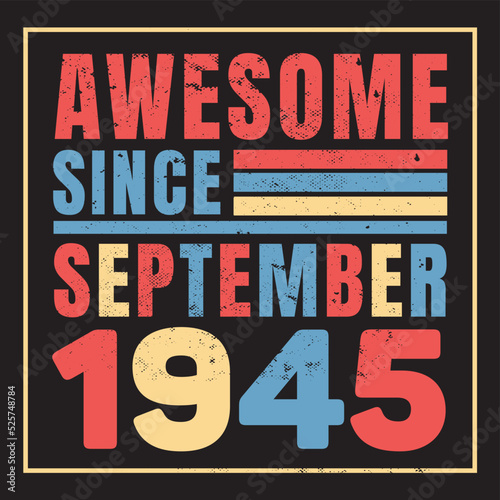 Awesome since September 1945. Vintage Retro Birthday Vector, Birthday gifts for women or men, Vintage birthday shirts for wives or husbands, anniversary T-shirts for sisters or brother