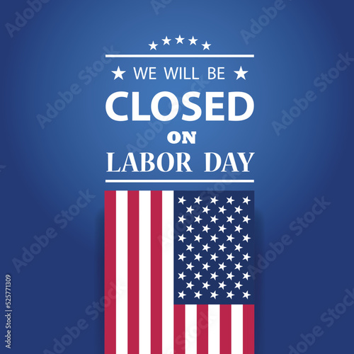 Labor Day Background Design. We will be Closed on Labor Day. EPS10 vector.