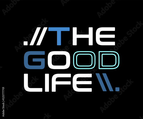The good life, vector typography t-shirt design