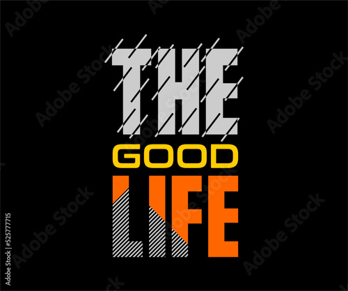 The good life, vector typography t-shirt design