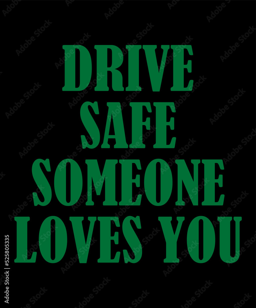 Drive Safe Someone Loves You is a vector design for printing on various surfaces like t shirt, mug etc.