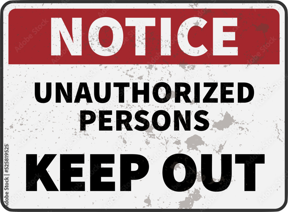 grungy warning sign with text NOTICE UNAUTHORIZED PERSONS KEEP OUT, vector illustration