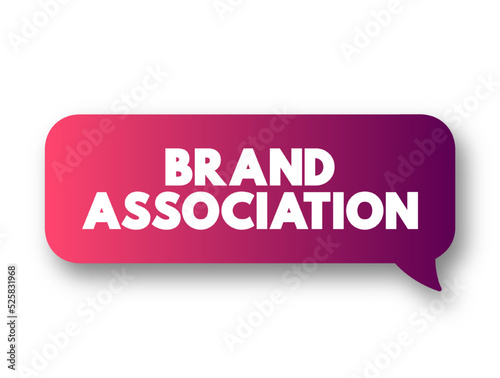 Brand Association - attributes of brand which come into consumers mind when the brand is talked about, text concept message bubble