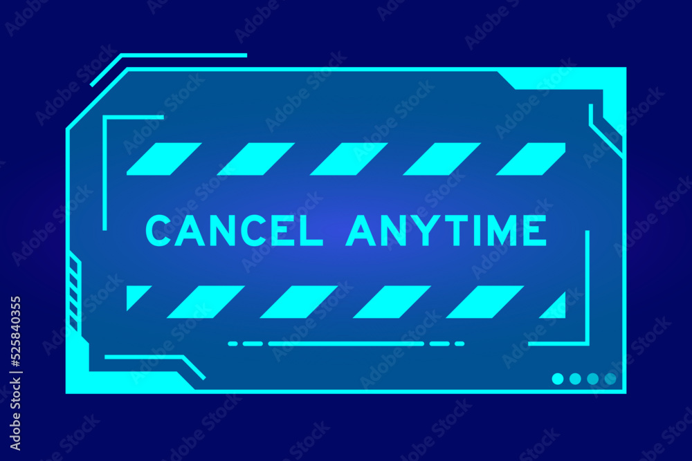 Futuristic hud banner that have word cancel anytime on user interface screen on blue background