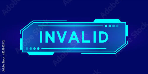 Futuristic hud banner that have word invalid on user interface screen on blue background