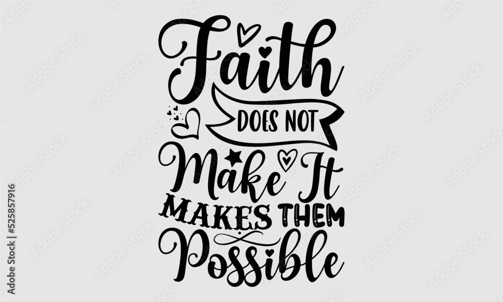 Faith does not make it makes them possible- Coffee T-shirt Design, Handwritten Design phrase, calligraphic characters, Hand Drawn and vintage vector illustrations, svg, EPS