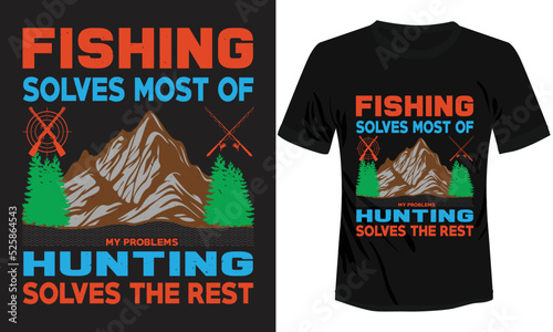 Fishing Solves Most of Hunting Solves The Rest T-shirt Design