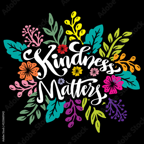 Kindness matters hand lettering with floral decoration.