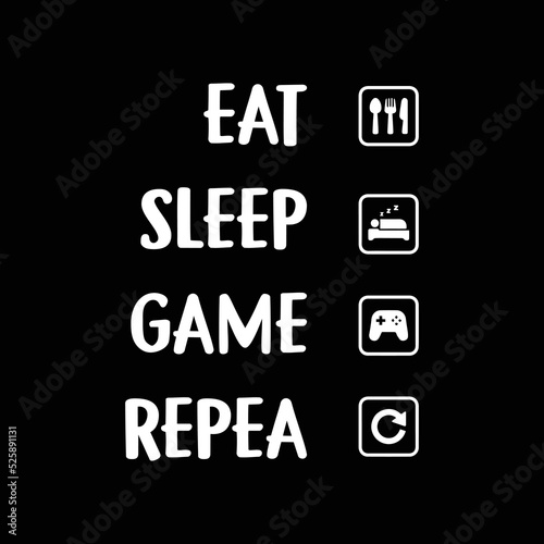 Eat sleep game repeat gaming design