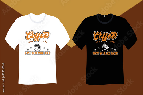 Coffee first Schemes later T Shirt Design