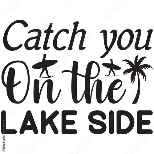 Catch you on the lake side