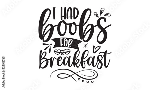 I had boobs for breakfast, Baby svg t shirt design vector with concept any svg, typography design vector, Kids SVG design for crictut and printing