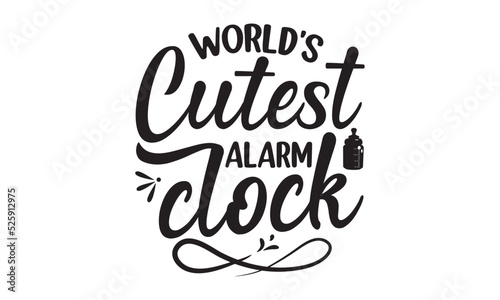 World s cutest alarm clock  Baby svg t shirt design vector with concept any svg  typography design vector  Kids SVG design for crictut and printing
