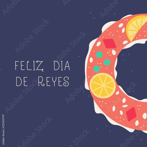 Traditional spanish dessert for the day of the Epiphany. Inscription in Spanish Happy Kings Day! Vector illustration for postcard, banner, sticker design.