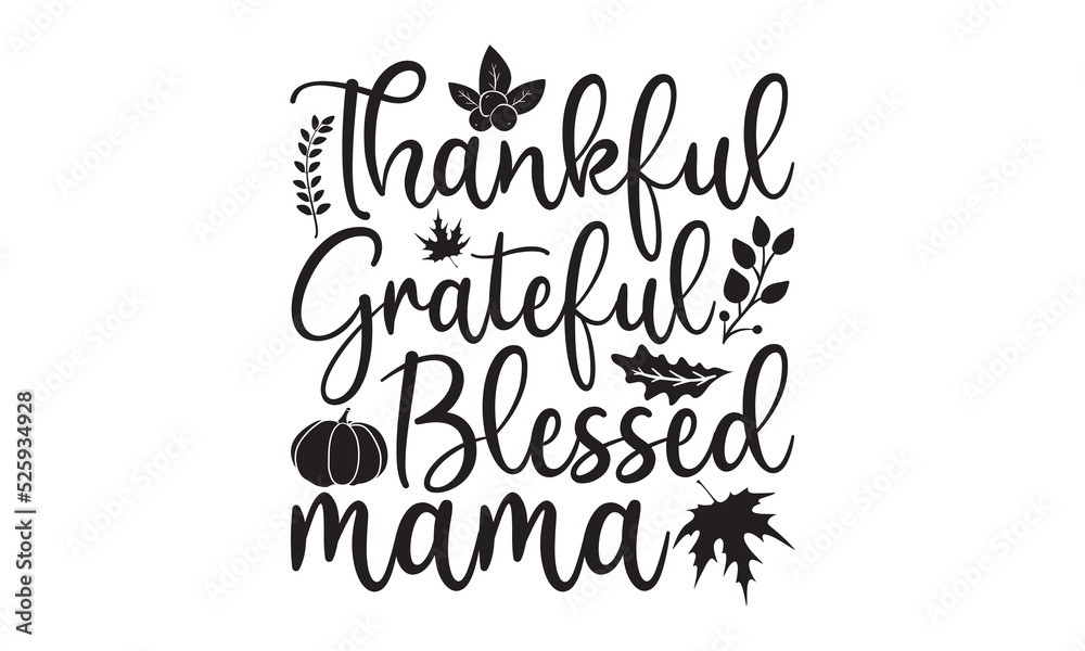 Thankful grateful blessed mama-Thanksgiving t shirt design, hand drawn lettering with thanksgiving quotes, Fall autumn thankful, thanksgiving designs for t shirt, poster, print, mug, and for card, svg