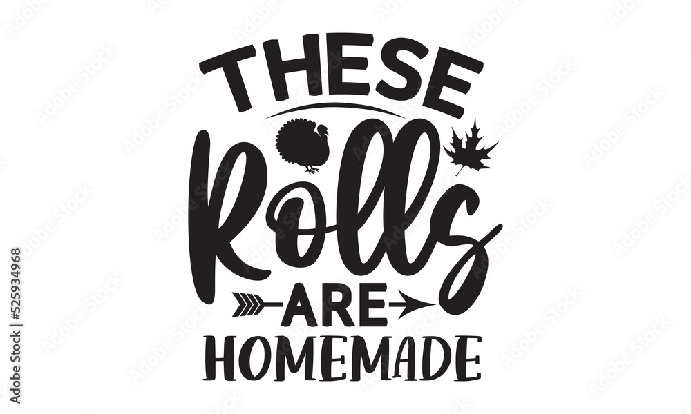 These rolls are homemade-Thanksgiving t shirt design, hand drawn lettering with thanksgiving quotes, Fall autumn thankful, thanksgiving designs for t shirt, poster, print, mug, and for card, svg