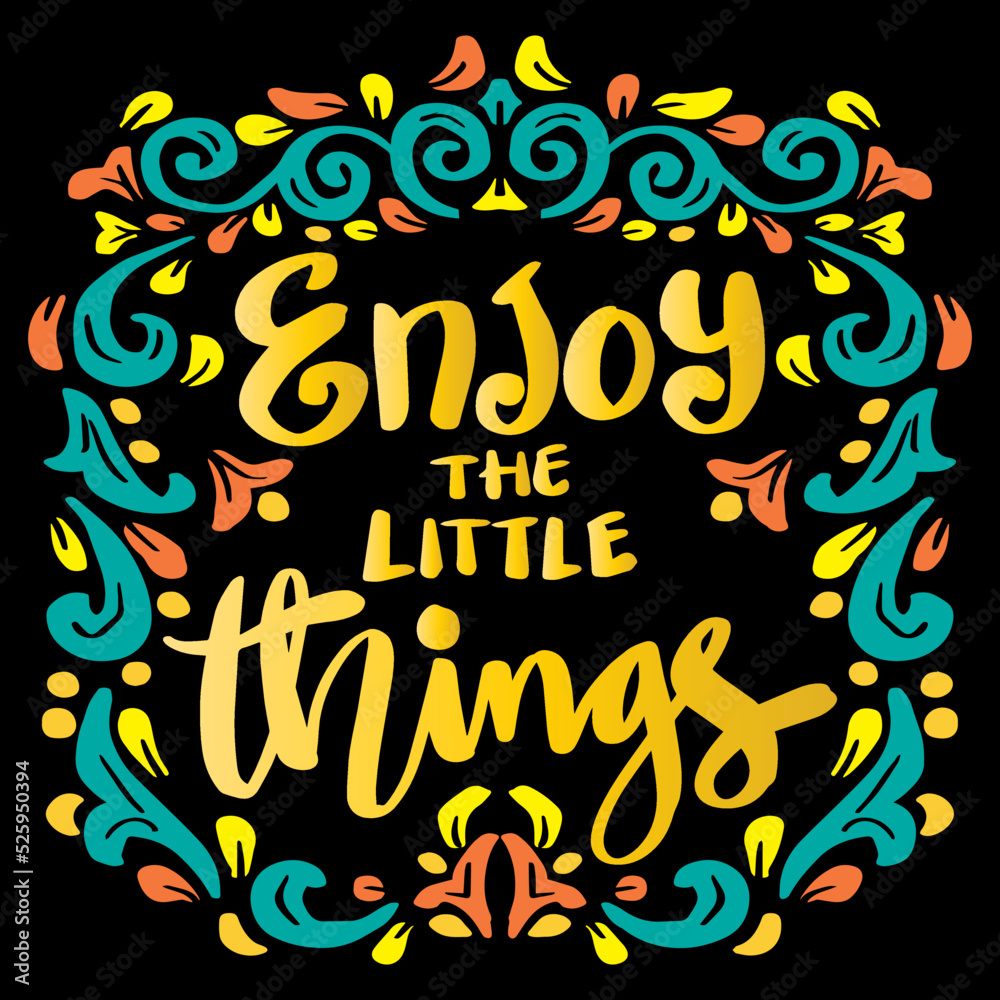 Enjoy the little things hand lettering. Poster quote.