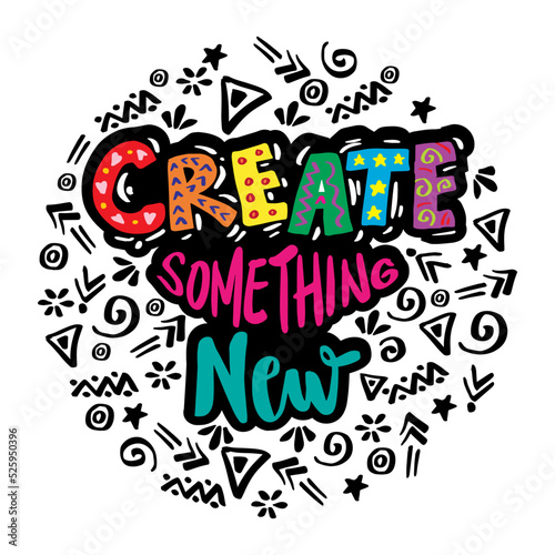 Create something new hand lettering. Poster quote.