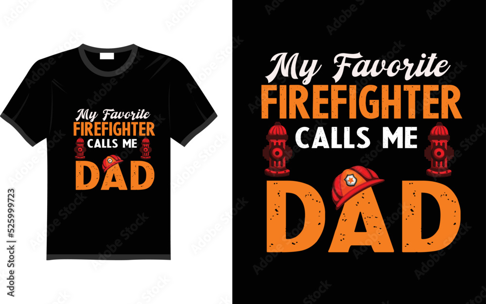 My favorite firefighter calls me a dad t-shirt design My favorite firefighter calls me a dad t-shirt design