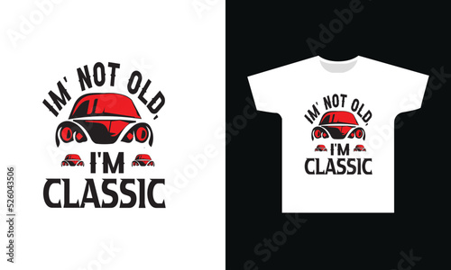 I'm Not Old, I'm classic T-shirt Design Graphic