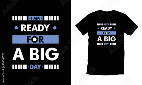 I am ready for a big day. Modern quotes motivational cool typography t shirt design for prints, apparel, vector, art, illustration, typography, poster, template, trendy black tee shirt design.