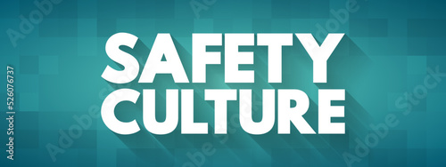 Safety culture - collection of the beliefs, values that employees share in relation to risks within an organization, text concept for presentations and reports
