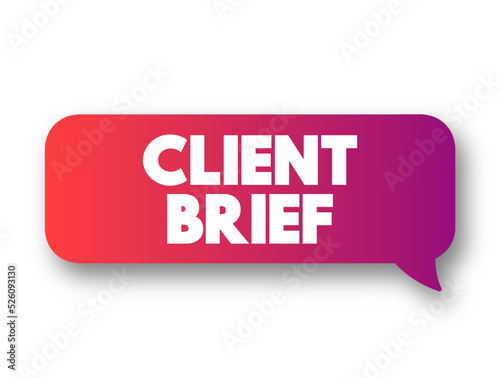 Client Brief - document that outlines the requirements and scope of a project or campaign as set forth by a client, text concept message bubble