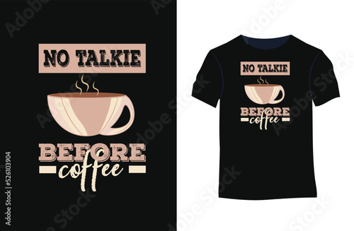  No talkie before coffee. Typography, t-shirt graphics, print, poster, banner, slogan, vector, postcard.
