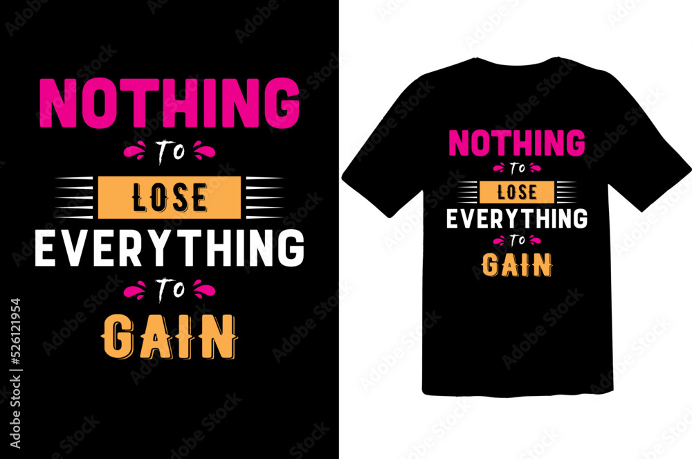 I have nothing to lose everything to gain motivational and Inspirational quote typography t-shirt design for you