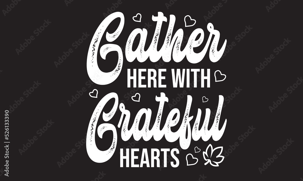 Gather Here With Grateful Hearts T-Shirt Design