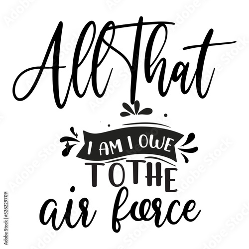 all that i am i owe to the air force