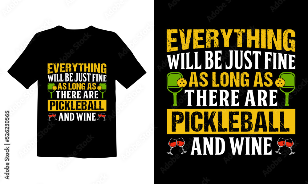 Everything Will Be just fine as long as there are pickleball and wine Everything Will Be just fine as long as there are pickleball and wine