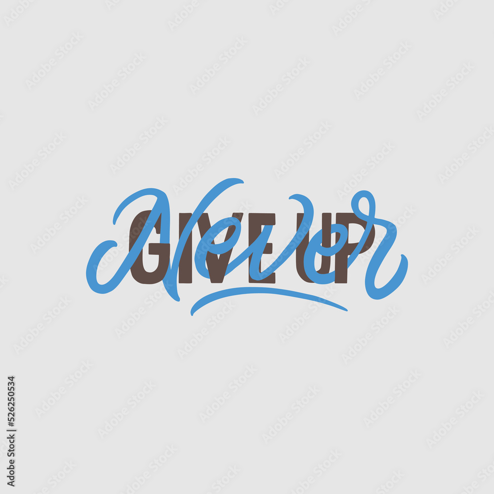 Hand lettering quote, never give up. Typography inspirational quote. Hand lettering quote, never give up. Typography inspirational quote.