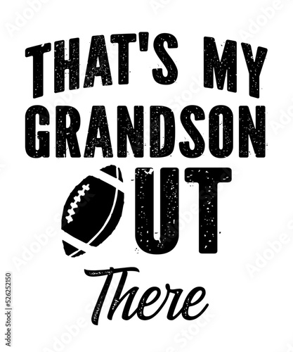 That's My Grandson Out Thereis a vector design for printing on various surfaces like t shirt, mug etc.