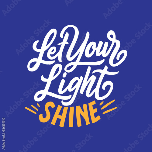 Hand lettering and typography daily motivation quotes poster. Let your light shine. Inspiration quote.