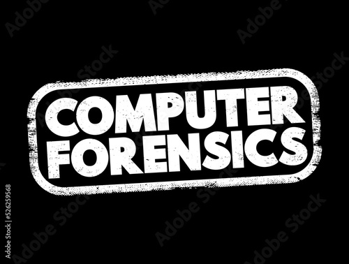 Computer forensics - branch of digital forensic science pertaining to evidence found in computers and digital storage media, text concept stamp