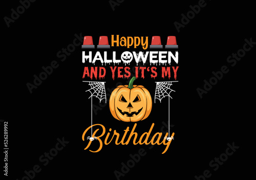 Happy Halloween and yes it_s my Birthday Gifts T-Shirt