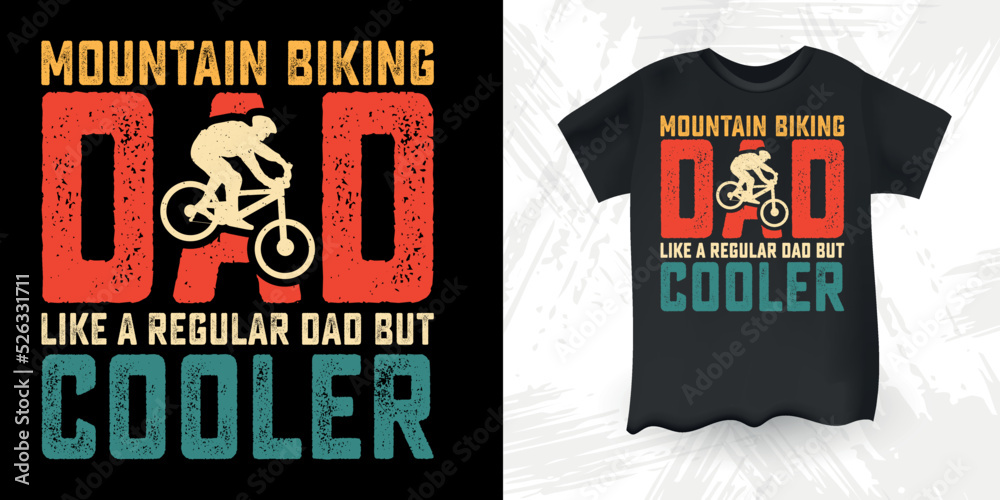 Fototapeta premium Mountain Biking Dad Like A Regular Dad But Cooler Funny Dad Lover Father's Day Mountain Biking T-Shirt Design