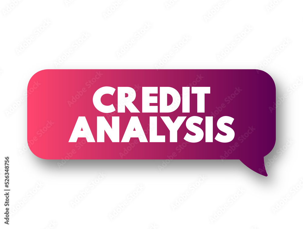Credit Analysis - method by which one calculates the creditworthiness of a business or organization, text concept message bubble Credit Analysis - method by which one calculates the creditworthiness of a business or organization, text concept message bubble