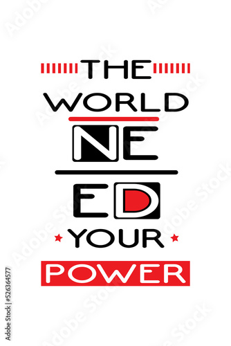 the world need your power typography t-shirt and apparel design photo