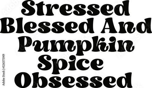 Stressed blessed and pumpkin spice obsessed SVG Design.