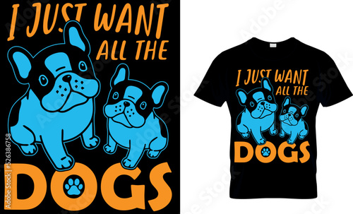I just want all the dogs t-shirt design template