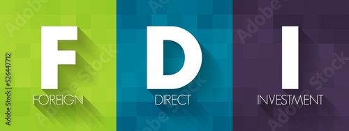 FDI Foreign Direct Investment is an investment in the form of a controlling ownership in a business in one country by an entity based in another country, acronym text concept background