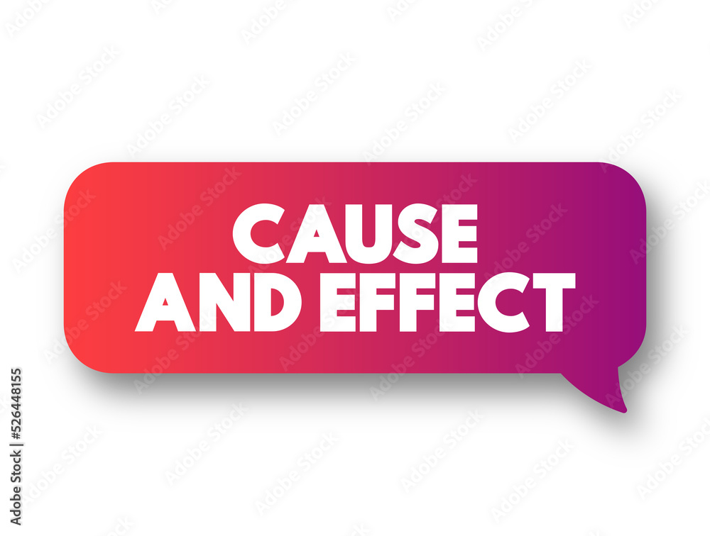 Cause and Effect - relationship between events or things, where one is the result of the other or others, text concept message bubble Cause and Effect - relationship between events or things, where one is the result of the other or others, text concept message bubble