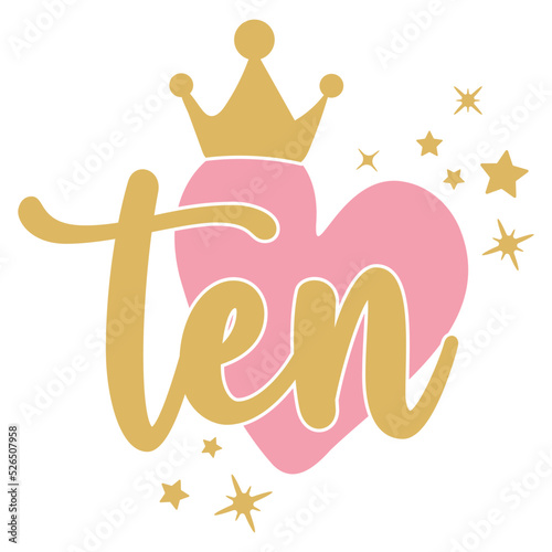 10th Birthday, Ten Birthday Baby fifth year anniversary. Princess Queen. Princess crown with heart