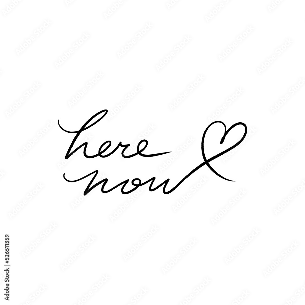 Here and Now lettering concept vector sign on white background. Hand drawn custom unique handwriting font. Motivational inscription with heart element. Vector type sticker, good for T-shirt, tattoo