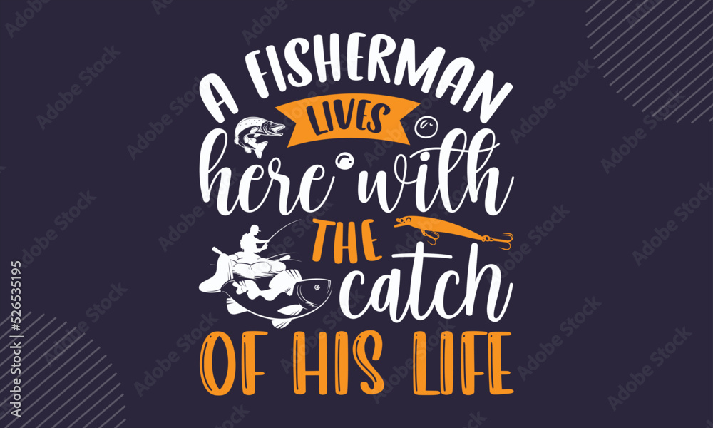 A Fisherman Lives Here With The Catch Of His Life - Fishing T shirt Design, Hand drawn vintage illustration with hand-lettering and decoration elements, Cut Files for Cricut Svg, Digital Download
