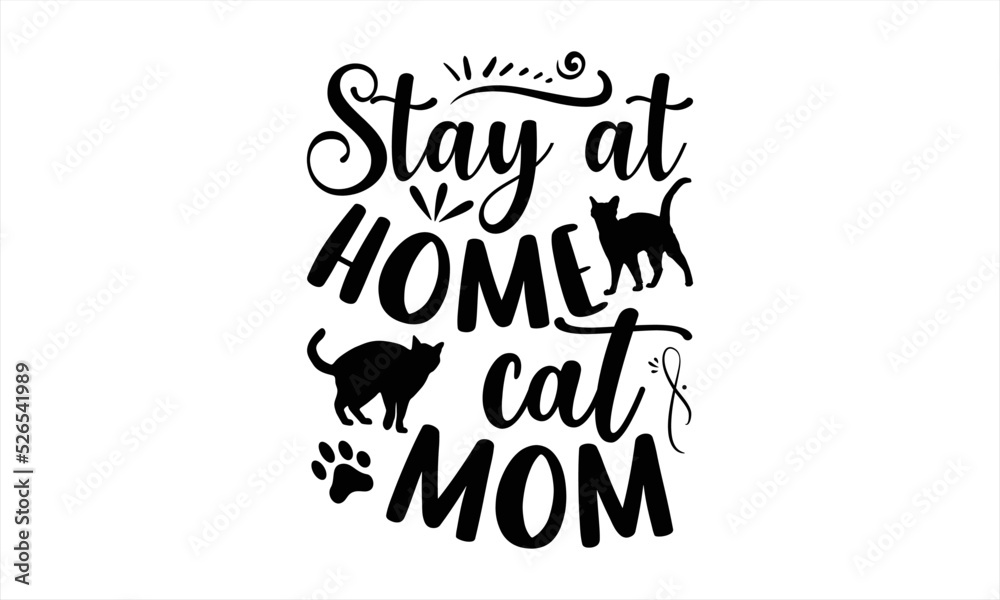 Stay At Home Cat Mom - Cat Mom T shirt Design, Modern calligraphy, Cut Files for Cricut Svg, Illustration for prints on bags, posters