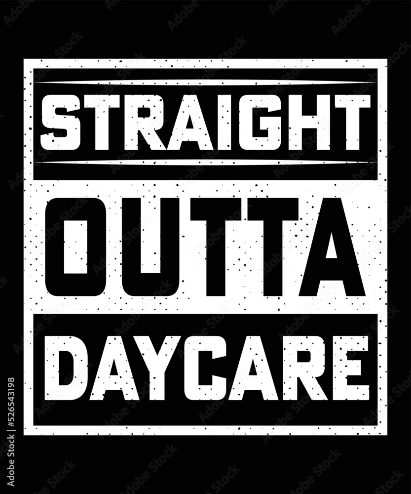 Fototapeta premium STRAIGHT OUTTA MY DAYCARE TSHIRT DESIGN