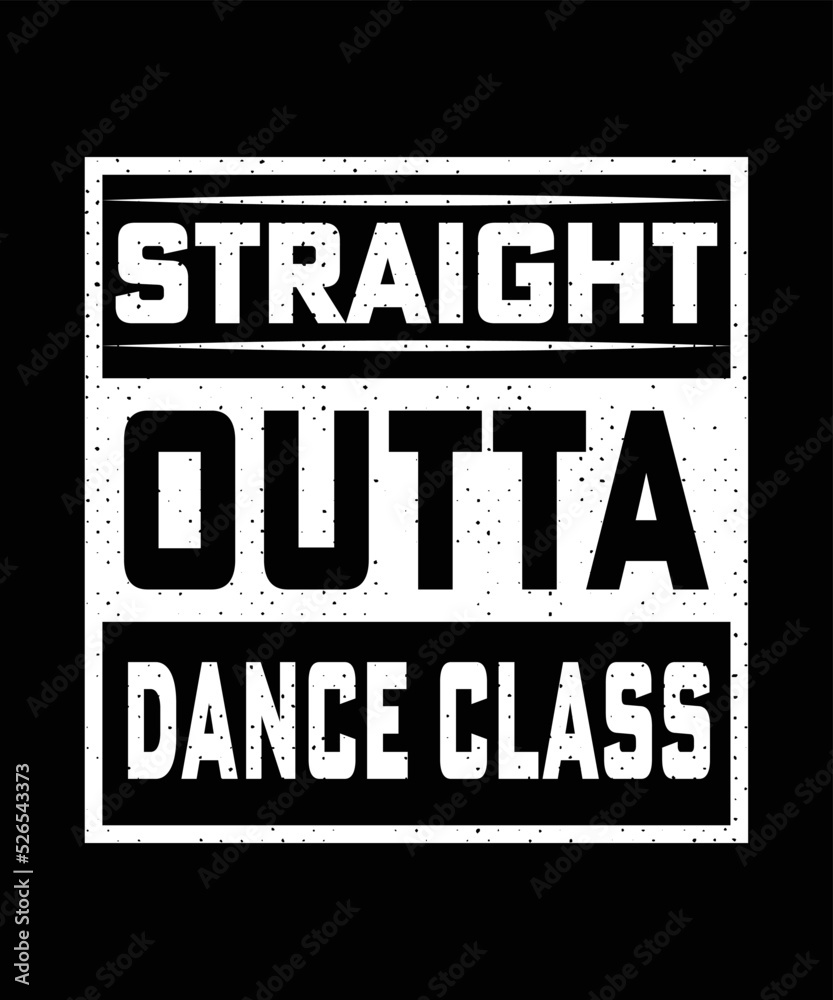 Fototapeta premium STRAIGHT OUTTA MY NIGHT DANCE CLASS TSHIRT DESIGN